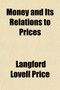 Money and Its Relations to Prices; Being an Inquiry Into the Causes, Measurements, and Effects of Changes in General Prices