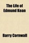 The Life of Edmund Kean (Volume 1)