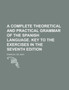 A Complete Theoretical and Practical Grammar of the Spanish Language. Key to the Exercises in the Seventh Edition