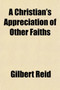 A Christian's Appreciation of Their Faiths; A Study of the Best in the World's Greatest Religions