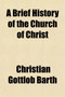 A Brief History of the Church of Christ; From the German