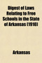 Digest of Laws Relating to Free Schools in the State of Arkansas