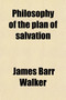 Philosophy of the Plan of Salvation; A Book for the Times