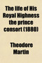 The Life of His Royal Highness the Prince Consort (Volume 5)