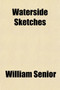 Waterside Sketches; A Book for Wanderers and Anglers