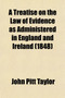 A Treatise on the Law of Evidence, as Administered in England and Ireland (Volume 1); With Illustrations from the American and Other Foreign Laws