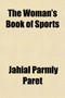 The Woman's Book of Sports; A Practical Guide to Physical Development and Outdoor Recreation