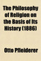 The Philosophy of Religion on the Basis of Its History (Volume 1)