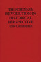 The Chinese Revolution in Historical Perspective