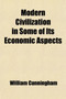 Modern Civilization in Some of Its Economic Aspects