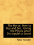 The Horse : How to Buy and Sell. Giving the Points Which Distinguish a Sound ... (Large Print Edition)