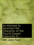 An Attempt to Ascertain the Character of the Fourth Gospel : Especially in ... (Large Print Edition)