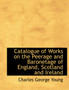 Catalogue of Works on the Peerage and Baronetage of England, Scotland and Ireland