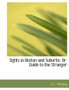 Sights in Boston and Suburbs : Or, Guide to the Stranger (Large Print Edition)