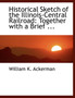 Historical Sketch of the Illinois-Central Railroad : Together with a Brief ... (Large Print Edition)