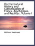 On the Natural History and Classification of Fishes, Amphibians, and Reptiles, Volume I