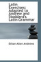 Latin Exercises : Adapted to Andrew and Stoddard's Latin Grammar