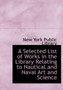 A Selected List of Works in the Library Relating to Nautical and Naval Art and Science