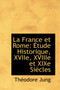 La France Et Rome : Etude Historique, Xviie, Xviiie Et Xixe Siecles