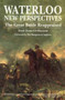 Waterloo: New Perspectives : The Great Battle Sensationally Reappraised