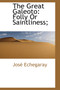 The Great Galeoto : Folly or Saintliness;