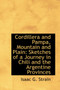 Cordillera and Pampa, Mountain and Plain : Sketches of a Journey in Chili and the Argentine Provinces