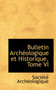 Bulletin Arch Ologique Et Historique, Tome VI