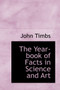 The Year-Book of Facts in Science and Art The Year-Book of Facts in Science and Art