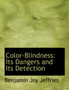 Color-Blindness : Its Dangers and Its Detection (Large Print Edition)