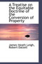 A Treatise on the Equitable Doctrine of the Conversion of Property