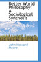 Better World Philosophy : A Sociological Synthesis