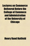 Lectures on Commerce Delivered Before the College of Commece and Administration of the University of Chicago