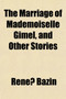 The Marriage of Mademoiselle Gimel, and Other Stories The Marriage of Mademoiselle Gimel, and Other Stories