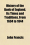 History of the Bank of England, Its Times and Traditions, from 1694 to 1844
