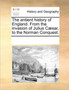 The antient history of England. From the invasion of Julius Caesar, to the Norman Conquest.