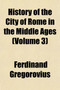 History of the City of Rome in the Middle Ages (Volume 3)