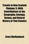Travels in New Zealand Volume 1; With Contributions to the Geography, Geology, Botany, and Natural History of That Country