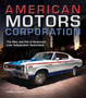 American Motors Corporation : The Rise and Fall of America's Last Independent Automaker