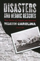 Disasters and Heroic Rescues of North Carolina : True Stories of Tragedy and Survival