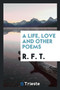 A Life, Love and Other Poems