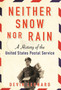 Neither Snow Nor Rain : A History of the United States Postal Service