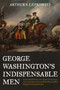 George Washington's Indispensable Men : Alexander Hamilton, Tench Tilghman, and the Aides-De-Camp Who Helped Win American Independence