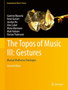 The Topos of Music III: Gestures : Musical Multiverse Ontologies by Guerino Mazzola - Hardback