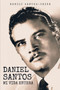 Daniel Santos : Mi Vida Entera by Danilu Santos - Paperback
