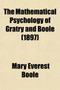 The Mathematical Psychology of Gratry and Boole; Translated from the Language of the Higher Calculus Into That of Elementary Geometry