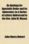 An Apology for Apostolic Order and Its Advocates (Volume 4); In a Series of Letters Addressed to the REV. John M. Mason