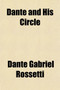 Dante and His Circle, with the Italian Poets Preceding Him (1100-1200-1300); A Collection of Lyrics