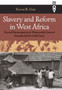 Slavery and Reform in West Africa : Toward Emancipation in Nineteenth Century Senegal and the Gold Coast