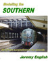 Modelling the Southern Vol 2 : From Locomotive to the Lineside