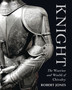 Knight : The Warrior and World of Chivalry
